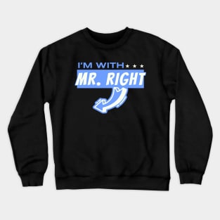 I'm With Mr Right couples Crewneck Sweatshirt